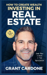 Grant Cardone How To Create Wealth Investing In Real Estate (ISBN: 9781945661525)