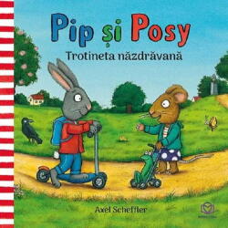 Pip si Posy. Trotineta nazdravana - Axel Scheffler (ISBN: 9786069700945)