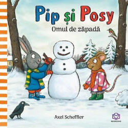 Pip si Posy. Omul de zapada - Axel Scheffler (ISBN: 9786069748329)