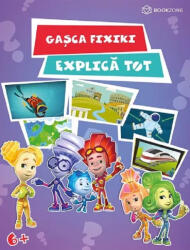 Gasca Fixiki Explica Tot, - Editura Bookzone (ISBN: 9786069748558)