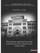 Mecanisme represive in scoala romaneasca de arhitectura (1944-1958) - Vlad Mitric-Ciupe (ISBN: 9786060203520)