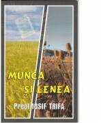Munca si lenea - Preot Iosif Trifa (ISBN: 9789737101938)
