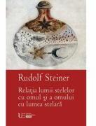 Relatia lumii stelelor cu omul si a omului cu lumea stelara - Rudolf Steiner (ISBN: 9786067048599)