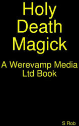 Holy Death Magick - S Rob (ISBN: 9780244227272)