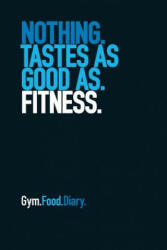 Gym Food Diary: Nothing Tastes as Good as Fitness - The Book Worx (ISBN: 9781791702366)