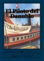 El Piloto del Danubio - Jules Verne, Andrea Gouveia, Andrea Gouveia (ISBN: 9781544261676)