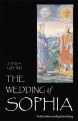 The Wedding of Sophia: The Divine Feminine in Psychoidal Alchemy - Jeffrey Raff (ISBN: 9780892540662)