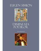 Dimineata poetilor - Eugen Simion (ISBN: 9786067040067)