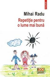 Repetitie pentru o lume mai buna - Mihai Radu (ISBN: 9789734690596)