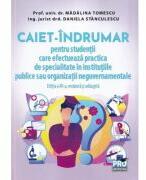 Caiet-indrumar pentru studentii care efectueaza practica de specialitate in institutiile publice sau organizatii neguvernamentale - Madalina Tomescu (ISBN: 9786062615994)