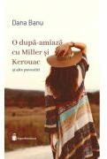 O dupa-amiaza cu Miller si Kerouac - Dana Banu (ISBN: 9786069671245)