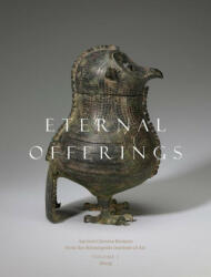 Eternal Offerings: Ancient Chinese Bronzes from the Minneapolis Institute of Art - Robert Bagley, Li Xueqin (ISBN: 9780998587219)