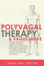 Polyvagal Therapy and Vagus Nerve: The Daily Vagus Nerve Exercises to Control Anxiety Beat Depression Overcome Trauma Reduce the Chronic Illness a (ISBN: 9781661075439)