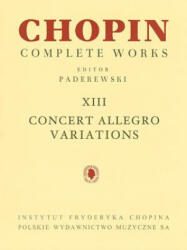 Concert Allegro Variations: Chopin Complete Works Vol. XIII - Frederic Chopin, Ignacy Jan Paderewski (ISBN: 9781480390652)