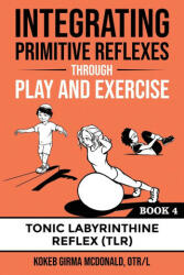 Integrating Primitive Reflexes Through Play and Exercise (ISBN: 9781734214338)