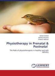 Physiotherapy in Prenatal & Postnatal - Barkha Khurana, Shakshi Naithani (ISBN: 9786204742496)