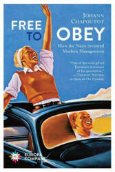 Free to Obey: How the Nazis Invented Modern Management (ISBN: 9781609458041)