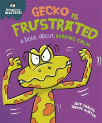 Behaviour Matters: Gecko is Frustrated - A book about keeping calm - SUE GRAVES (ISBN: 9781445179926)