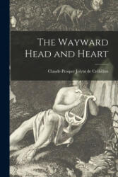 The Wayward Head and Heart - Claude-Prosper Jolyot d Cre&#769; billon (2021)