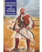 Arnautii in Tarile Romane (secolele XVIII-XIX) - Claudiu-Ion Neagoe (ISBN: 9786060204824)