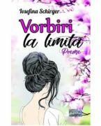 Vorbiri la limita. Poeme - Iosefina Schirger (ISBN: 9786060494973)