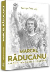 Marcel Raducanu - TALENT, FENOMEN si LEGENDA - George Coca-Lob (ISBN: 9786069602560)