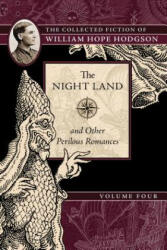 Night Land and Other Perilous Romances - William Hope Hodgson (ISBN: 9781597809597)