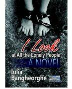 I look at all those lonely people. A novel - Iulia Bangheorghe (ISBN: 9786060494751)