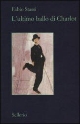 L'ultimo ballo di Charlot - Fabio Stassi (ISBN: 9788838927645)