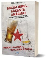 Socialismul, aceasta amagire! - Benjamin Powell, Robert Lawson (ISBN: 9786069139516)