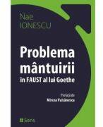 Problema mantuirii in Faust al lui Goethe - Nae Ionescu (ISBN: 9786069078396)