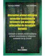 Alternative privind utilizarea serviciilor ecosistemice forestiere sub auspiciile principiilor de dezvoltare durabila - Laurentiu Ciornei (ISBN: 9789737099792)