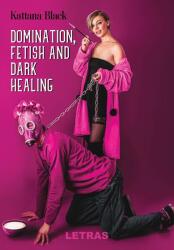 Domination, fetish and dark healing (ISBN: 9786060718918)
