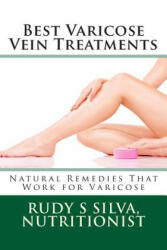 Best Varicose Vein Treatments: Natural Remedies That Work for Varicose - Rudy Silva Silva (ISBN: 9781481955836)