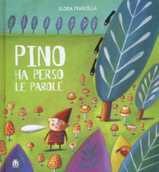 Pino ha perso le parole - Gloria Francella (ISBN: 9788876093586)