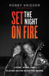 Set the Night on Fire: Living, Dying, and Playing Guitar with the Doors - Jeff Alulis (ISBN: 9780316243445)