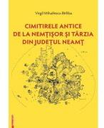 Cimitirele antice de la Nemtisor si Tarzia din judetul Neamt - Virgil Mihailescu-Birliba (ISBN: 9786060204633)