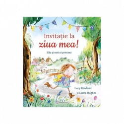 Invitatie La Ziua Mea! , Lucy Rowland Laura Hughes - Editura Bookzone (ISBN: 9786069639290)