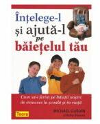 Intelege-l si ajuta-l pe baietelul tau - Michael Gurian, Kathy Stevens (ISBN: 9781594965012)