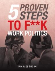 5 Proven Steps to F**K Work Politics (ISBN: 9781543758658)