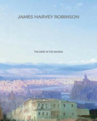 The Mind in the Making - James Harvey Robinson (ISBN: 9781461044208)