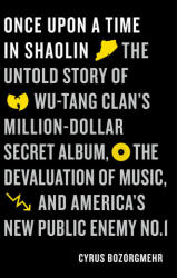 Once Upon a Time in Shaolin: The Untold Story of Wu-Tang Clan's Million-Dollar Secret Album, the Devaluation of Music, and America's New Public Ene - Cyrus Bozorgmehr (ISBN: 9781250177834)