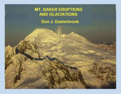 Mount Baker Eruptions and Glaciations - Don J Easterbrook (ISBN: 9780692620748)