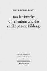 Das lateinische Christentum und die antike pagane Bildung - Peter Gemeinhardt (2007)