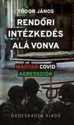 Rendőri intézkedés alá vonva - magyar covid agressziók (ISBN: 9786150146539)