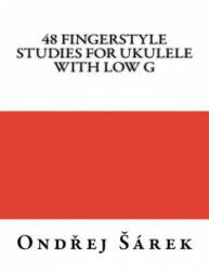 48 Fingerstyle Studies for Ukulele with low G - Ondrej Sarek (ISBN: 9781545250358)