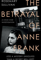 Betrayal of Anne Frank - Rosemary Sullivan (ISBN: 9780008353872)