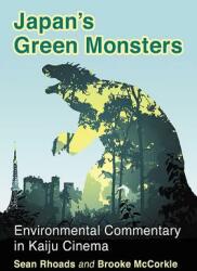 Japan's Green Monsters: Environmental Commentary in Kaiju Cinema (ISBN: 9781476663906)