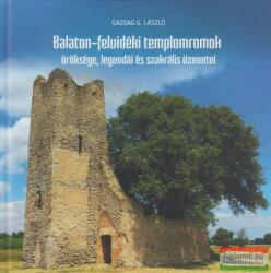 Gazdag G. László - Balaton-felvidéki templomromok öröksége, legendái és szakrális üzenetei (2022)