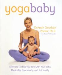 Yoga Baby: Exercises to Help You Bond with Your Baby Physically Emotionally and Spiritually (ISBN: 9780767904056)